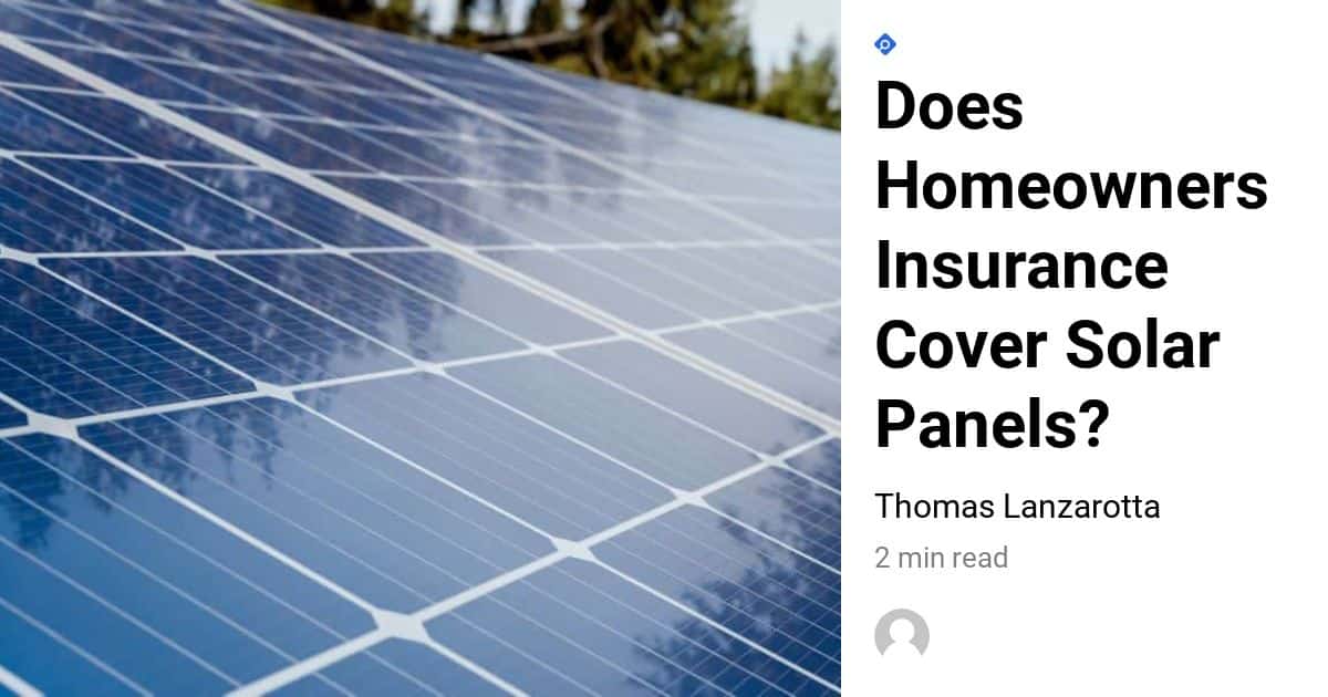 Does Homeowners Insurance Cover Solar Panels? Go Solar Power